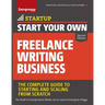 Start Your Own Freelance Writing Business: The Complete Guide to Starting and Scaling from Scratch