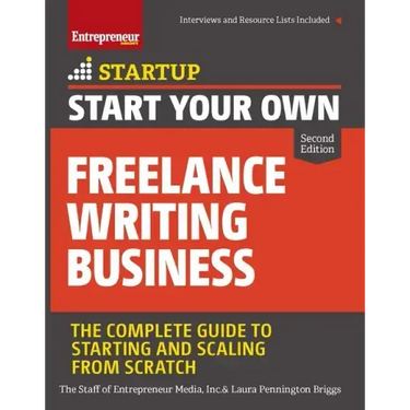Start Your Own Freelance Writing Business: The Complete Guide to Starting and Scaling from Scratch