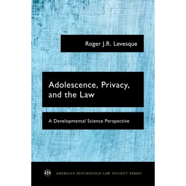 Adolescence, Privacy, and the Law: A Developmental Science Perspective