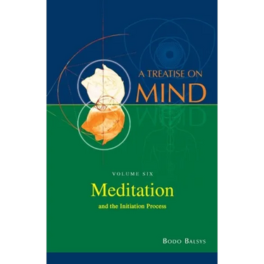 Meditation and the Initiation Process (Vol.6 of a Treatise on Mind)