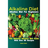 Alkaline Diet: Alkaline Diet For Beginners The Ultimate Alkaline Diet Guide With Over 60 Recipes