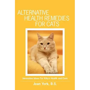 Alternative Health Remedies for Cats: Innovative Ideas For Kitty's Health and Care