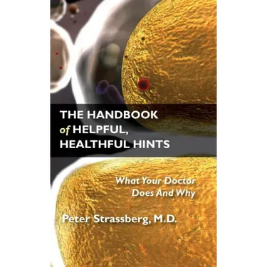 The Handbook of Helpful, Healthful Hints: What Your Doctor Does and Why