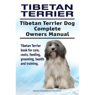 Tibetan Terrier. Tibetan Terrier Dog Complete Owners Manual. Tibetan Terrier book for care, costs, feeding, grooming, health and training.