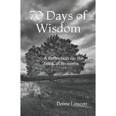 70 Days of Wisdom: A Reflection on the book of Proverbs