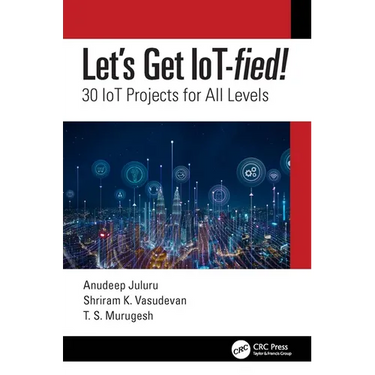 Let's Get Iot-Fied!: 30 Iot Projects for All Levels