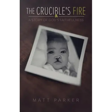 The Crucible's Fire: A Story of God's Faithfulness