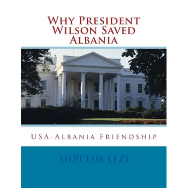 Why President Wilson Saved Albania: USA-Albania Friendship