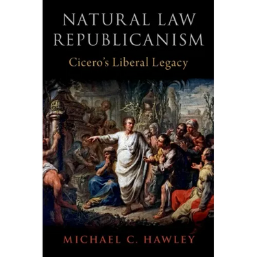 Natural Law Republicanism: Cicero's Liberal Legacy