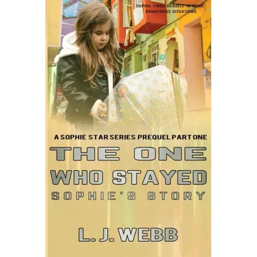 The One Who Stayed Sophie's Story: A Sophie Star Series Prequel Part One