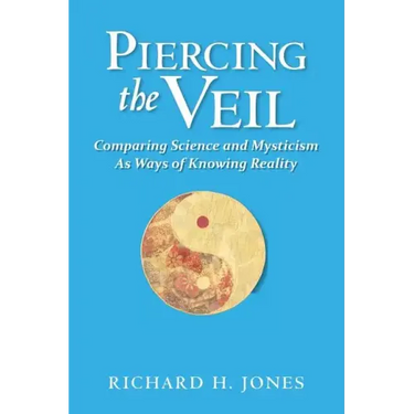 Piercing the Veil: Comparing Science and Mysticism as Ways of Knowing Reality