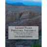 Sacred Piano Preludes Volume 1: Original Piano Solos For Worship Services