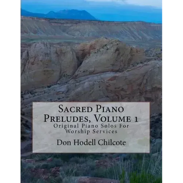 Sacred Piano Preludes Volume 1: Original Piano Solos For Worship Services