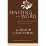 Feasting on the Word Worship Companion: Liturgies for Year C, Volume 1: Advent Through Pentecost