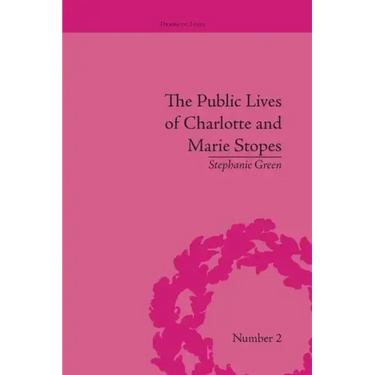 The Public Lives of Charlotte and Marie Stopes