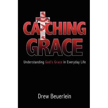 Catching Grace: Understanding God's Grace in Everyday Life