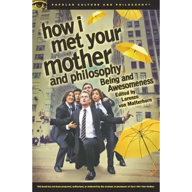 How I Met Your Mother and Philosophy: Being and Awesomeness