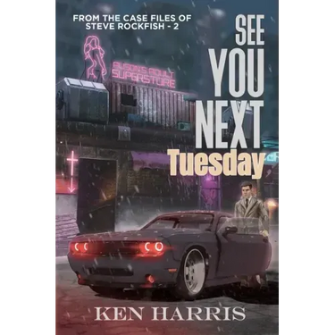 See You Next Tuesday: From the Case Files of Steve Rockfish