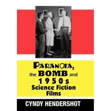 Paranoia, the Bomb, and 1950s Science Fiction Films