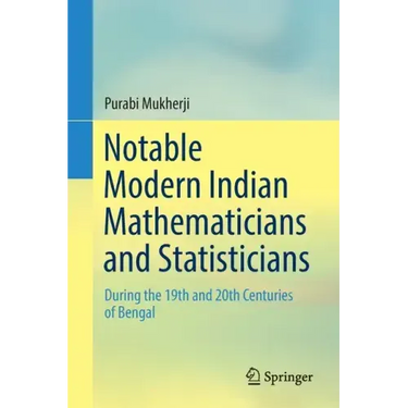 Notable Modern Indian Mathematicians and Statisticians: During the 19th and 20th Centuries of Bengal