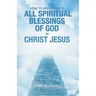 How to Appropriate All Spiritual Blessings of God in Christ Jesus