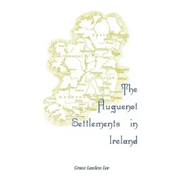 The Huguenot Settlements in Ireland
