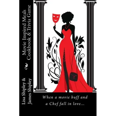 Movie Inspired Meals Cookbook & Trivia Game: When a movie buff and a Chef fall in love...