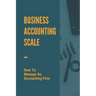 Business Accounting Scale: How To Manage An Accounting Firm: How To Have Successful Accounting Business