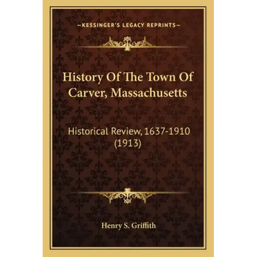History Of The Town Of Carver, Massachusetts: Historical Review, 1637-1910 (1913)