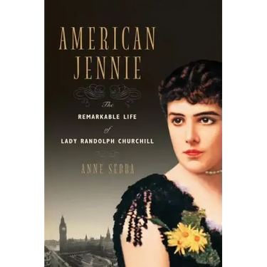 American Jennie: The Remarkable Life of Lady Randolph Churchill