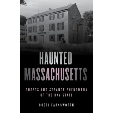 Haunted Massachusetts: Ghosts and Strange Phenomena of the Bay State