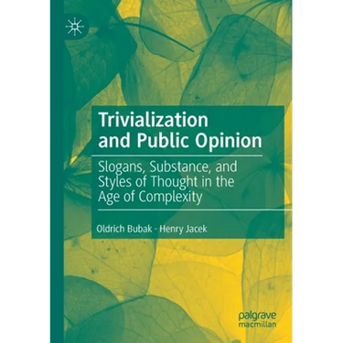 Trivialization and Public Opinion: Slogans, Substance, and Styles of Thought in the Age of Complexity