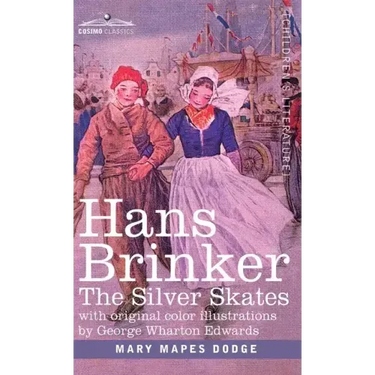 Hans Brinker: The Silver Skates, A Story of Life in Holland