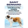 Saint Bernard. Saint Bernard Dog Complete Owners Manual. St. Bernard book for care, costs, feeding, grooming, health and training.