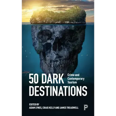 50 Dark Destinations: Crime and Contemporary Tourism