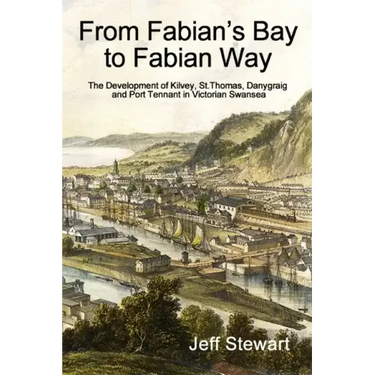 From Fabian's Bay to Fabian Way: The Development of Kilvey, St. Thomas, Danygraig, and Port Tennant in Victorian Swansea