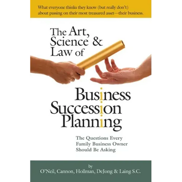 The Art, Science and Law of Business Succession Planning: The Questions Every Family Business Owner Should Be Asking