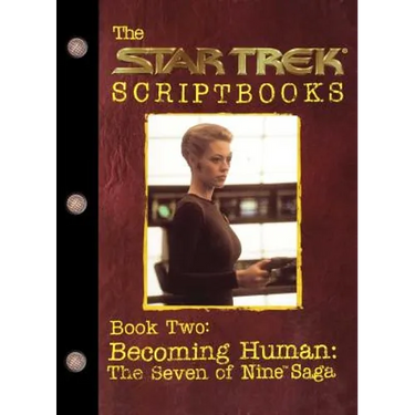 Becoming Human: The Seven of Nine Saga: Script Book #2