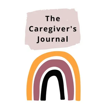 The Caregiver's Journal: A self-care journal for those who care for others