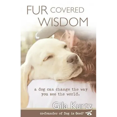 Fur Covered Wisdom: A Dog Can Change the Way You See the World