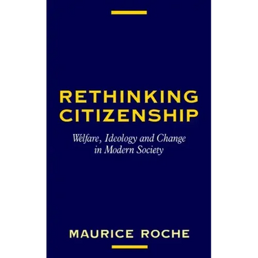 Rethinking Citizenship: Welfare, Ideology and Change in Modern Society
