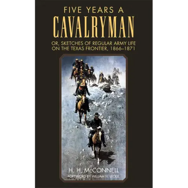 Five Years a Cavalryman: Or, Sketches of Regular Army Life on the Texas Frontier, 1866-1871