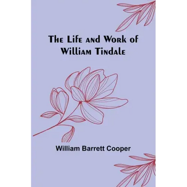The Life and Work of William Tindale