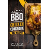 BBQ Chicken Cookbook: Master Barbecue Chicken Recipes, and the Sauces That Go with Them