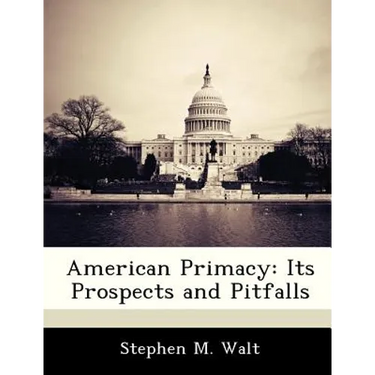 American Primacy: Its Prospects and Pitfalls
