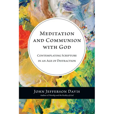 Meditation and Communion with God: Contemplating Scripture in an Age of Distraction