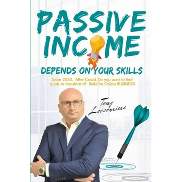 Passive Income: Depends on your Skills! From 2020, after Covid, to Find a Job or Transform it? Build an Online Business! Organize your