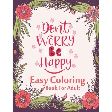 Don't Worry Be Happy Easy Coloring Book For Adult: Inspirational Quotes (Volume 1)