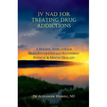 IV NAD for Treating Drug Addictions: A Holistic Approach for Brain Restoration and Recovering Physical & Mental Health