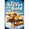 The Secret of Gold: How to Get What You Want (the author of The Secret of the Ages)